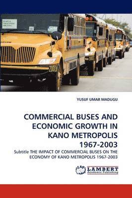 bokomslag Commercial Buses and Economic Growth in Kano Metropolis 1967-2003