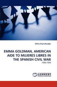 bokomslag Emma Goldman, American Aide to Mujeres Libres in the Spanish Civil War