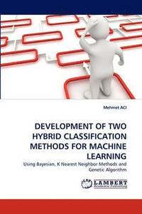 bokomslag Development of Two Hybrid Classification Methods for Machine Learning