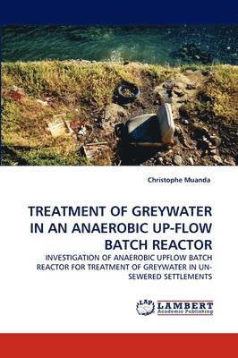 Treatment of Greywater in an Anaerobic Up-Flow Batch Reactor 1