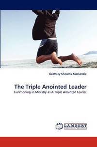bokomslag The Triple Anointed Leader