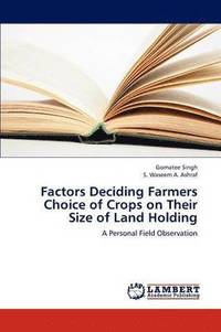 bokomslag Factors Deciding Farmers Choice of Crops on Their Size of Land Holding
