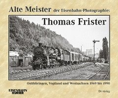 Alte Meister der Eisenbahn-Photographie: Thomas Frister 1