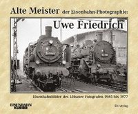 bokomslag Alte Meister der Eisenbahn-Photographie: Uwe Friedrich