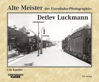 bokomslag Alte Meister der Eisenbahn-Photographie: Detlev Luckmann