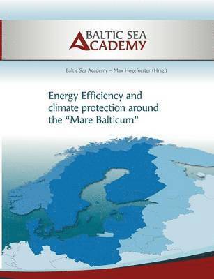 Max Hogeforster, Baltic Sea Academy - Energy Efficiency and climate protection around the Mare Balticum, Häftad