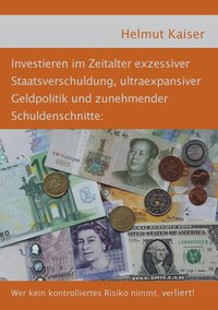 bokomslag Investieren im Zeitalter exzessiver Staatsverschuldung, ultraexpansiver Geldpolitik und zunehmender Schuldenschnitte