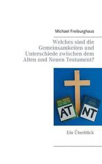 bokomslag Welches sind die Gemeinsamkeiten und Unterschiede zwischen dem Alten und Neuen Testament?