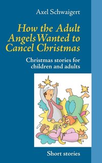 bokomslag How the Adult Angels Wanted to Cancel Christmas