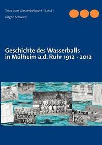 bokomslag Geschichte des Wasserballs in Mlheim a.d. Ruhr 1912 - 2012