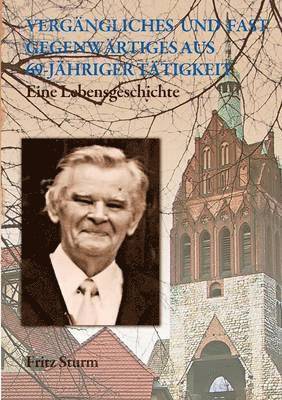 Vergngliches und fast Gegenwrtiges aus 69-jhriger Ttigkeit 1