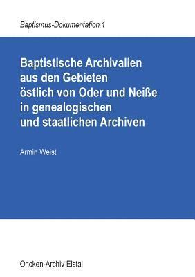 Baptistische Archivalien aus den Gebieten stlich von Oder und Neie in genealogischen und staatlichen Archiven 1