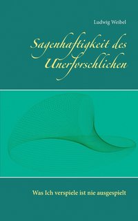 bokomslag Sagenhaftigkeit des Unerforschlichen