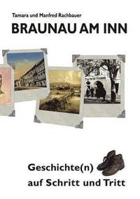 bokomslag Braunau am Inn Geschichte(n) auf Schritt und Tritt