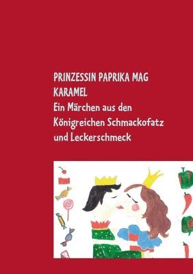 bokomslag Prinzessin Paprika mag Karamel:Ein Märchen aus den Königreichen Schmackofatz und Leckerschmeck mit (Eis-)bombigem Ende