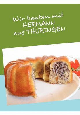 bokomslag Wir backen mit HERMANN aus THRINGEN