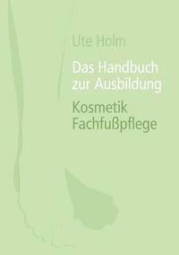 bokomslag Das Handbuch zur Ausbildung Kosmetik Fachfupflege