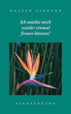 Walter Zigmund - Ich möchte mich wieder einmal freuen können! Sinnsprüche, Häftad