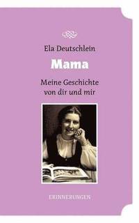 bokomslag Mama - meine Geschichte von dir und mir