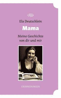 Mama - meine Geschichte von dir und mir 1