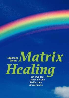 bokomslag Welt von Matrix Healing