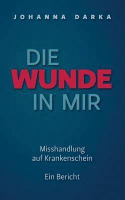 bokomslag Die Wunde in mir. Misshandlung auf Krankenschein