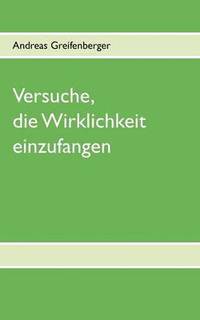 bokomslag Versuche, die Wirklichkeit einzufangen