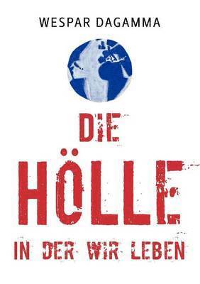 Die Hoelle, in der wir leben 1