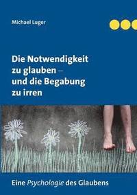 bokomslag Notwendigkeit zu glauben und die Begabung zu irren