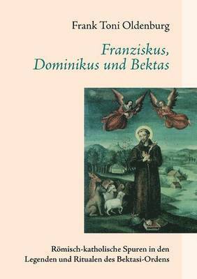 bokomslag Franziskus, Dominikus und Bektas