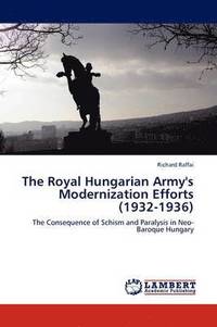 bokomslag The Royal Hungarian Army's Modernization Efforts (1932-1936)