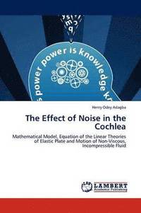 bokomslag The Effect of Noise in the Cochlea
