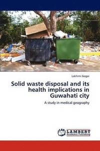 bokomslag Solid waste disposal and its health implications in Guwahati city