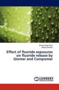 bokomslag Effect of Fluoride Exposures on Fluoride Release by Giomer and Compomer
