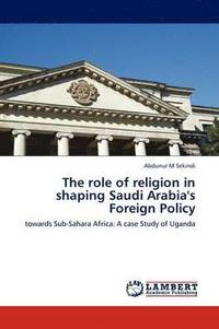 bokomslag The role of religion in shaping Saudi Arabia's Foreign Policy