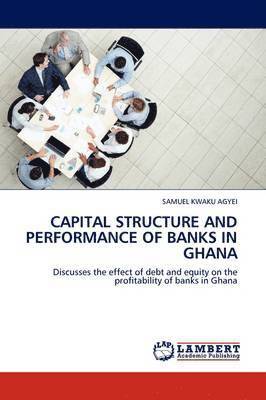 Capital Structure and Performance of Banks in Ghana 1