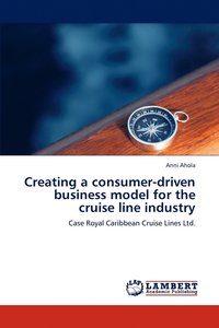 bokomslag Creating a Consumer-Driven Business Model for the Cruise Line Industry