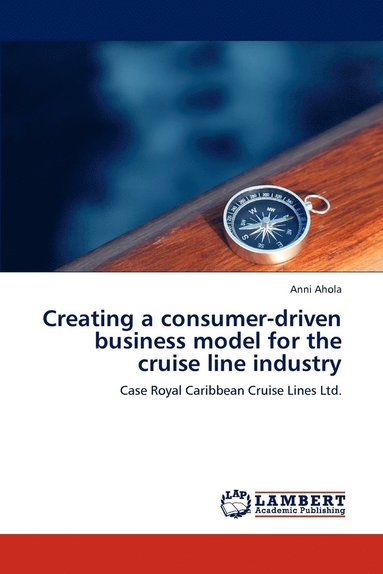 bokomslag Creating a Consumer-Driven Business Model for the Cruise Line Industry