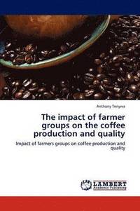 bokomslag The impact of farmer groups on the coffee production and quality