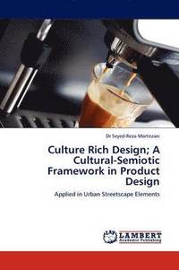 bokomslag Culture Rich Design; A Cultural-Semiotic Framework in Product Design