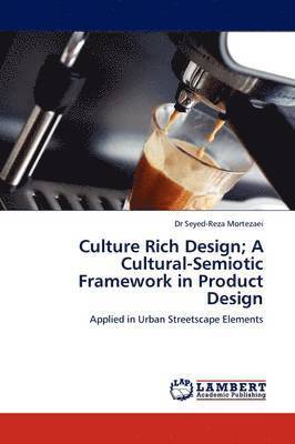 Culture Rich Design; A Cultural-Semiotic Framework in Product Design 1