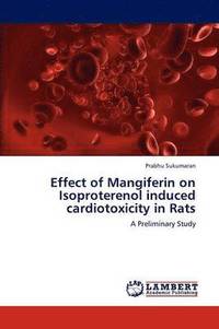 bokomslag Effect of Mangiferin on Isoproterenol induced cardiotoxicity in Rats