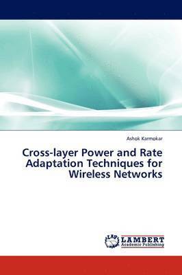 Cross-Layer Power and Rate Adaptation Techniques for Wireless Networks 1