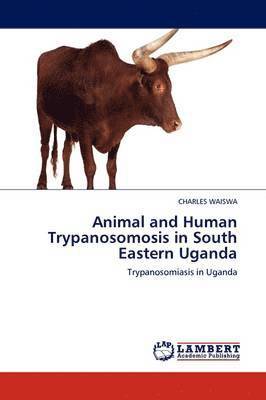 Animal and Human Trypanosomosis in South Eastern Uganda 1