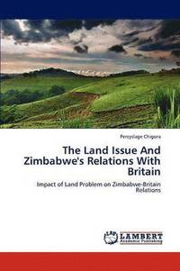 bokomslag The Land Issue And Zimbabwe's Relations With Britain