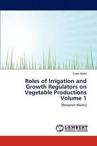 bokomslag Roles of Irrigation and Growth Regulators on Vegetable Productions Volume 1