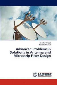 bokomslag Advanced Problems & Solutions in Antenna and Microstrip Filter Design