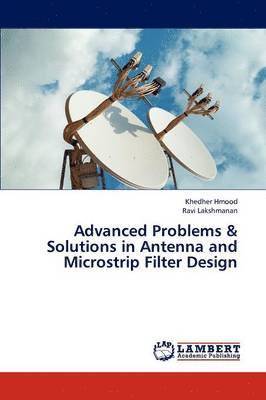 Advanced Problems & Solutions in Antenna and Microstrip Filter Design 1