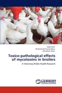 bokomslag Toxico-Pathological Effects of Mycotoxins in Broilers