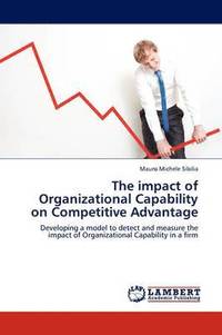 bokomslag The Impact of Organizational Capability on Competitive Advantage